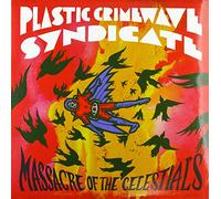 Plastic Crimewave Syndicate - Massacre of the Celestials