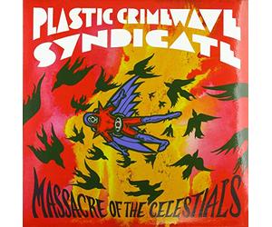 Plastic Crimewave Syndicate - Massacre of the Celestials