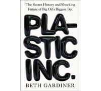Plastic Inc. The Secret History and Shocking Future of Big Oil's Biggest Bet - Beth Gardiner - Avery - ebook (ePub) - Livre