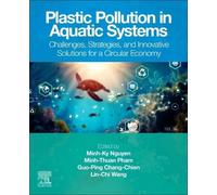Plastic Pollution in Aquatic Systems: Challenges, Strategies, and Innovative Solutions for a Circular Economy