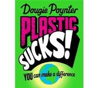 Plastic Sucks You Can Make A Difference by Dougie Poynter Unknown (Auteur)