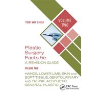 Plastic Surgery Facts: A Revision Guide Volume Two Hands, Lower Limb, Skin and Soft Tissue, Genitourinary and Trunk, Aesthetic, General Plastic - Tor Wo Chiu - CRC Press - ebook (ePub) - Livre