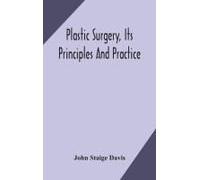 Plastic Surgery, Its Principles And Practice