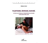 Plasticien, écrivain, suicidé Ethos auctorial et paratopie suicidaire chez Edouard Levé - Stéphane Girard - L'harmattan - broché - Essai