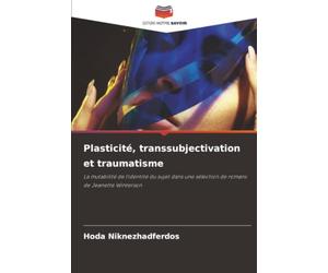 Plasticité, transsubjectivation et traumatisme: La mutabilité de l'identité du sujet dans une sélection de romans de Jeanette Winterson