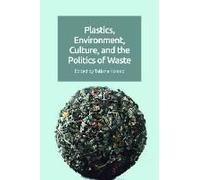 Plastics, Environment, Culture And The Politics Of Waste