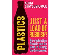 Plastics: Just a Load of Rubbish?: Re-evaluating Plastic and Its Role in Saving the Environment