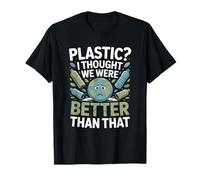 Plastique ? I Thought We Were Better Than T-Shirt