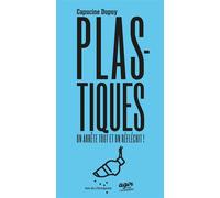 Plastique, on arrête tout et on réfléchit ! - Capucine Dupuy - Rue De L'echiquier - broché - Essai