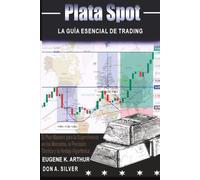 Plata Spot: El Plan Maestro para la Supervivencia en los Mercados, la Precisión Técnica y la Ventaja Algorítmica