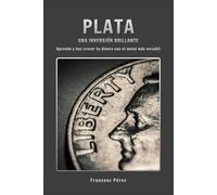 Plata, una inversión brillante: Aprende y haz crecer tu dinero con el metal más versátil