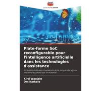 Plate-forme SoC reconfigurable pour l'intelligence artificielle dans les technologies d'assistance: Un système de reconnaissance de la langue des signes indienne accéléré par le matériel