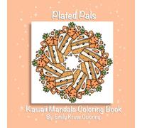Plated Pals: Kawaii Mandala Coloring Book: Cutie Foodie Illustrations