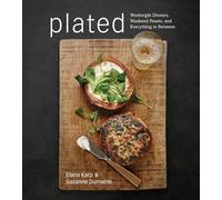 Plated: Weeknight Dinners, Weekend Feasts, and Everything in Between: A Cookbook
