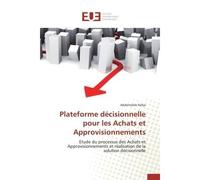 Plateforme décisionnelle pour les achats et approvisionnements - Rafya-A - Universitaires Europeennes - broché - Etude