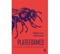 Plateformes - La colonisation du travail et de la démocrati - Stéphane Le Lay - Atelier Ed De L' - broché - Essai