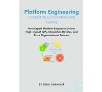 Platform Engineering Essentials for Modern Teams: How Expert Platform Engineers Deliver High-Impact IDPs, Streamline DevOps, and Drive Organizational Success