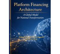 Platform Financing Architecture: A Global Model for National Transformation