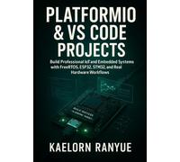 PlatformIO & VS Code Projects: Build Professional IoT And Embedded Systems With FreeRTOS, ESP32, STM32, And Arduino Using Hands-On Projects