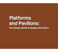 Platforms and Pavilions: the railway station in design and culture