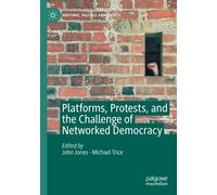 Platforms, Protests, And The Challenge Of Networked Democracy