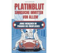Platinblut, Sinnsuche inmitten von allem | Die innere Logik einer neuen Generation: Was Unternehmer, Führungskräfte und Personalverantwortliche über eine neue Generation verstehen dürfen
