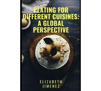 Plating For Different Cuisines: A Global Perspective