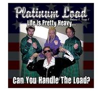 Platinum Load - Life Is Pretty Heavy..