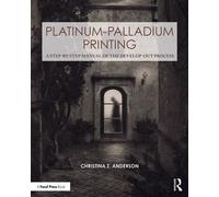 Platinum-Palladium Printing A Step-by-Step Manual of the Develop-Out Process - Christina Anderson - Routledge - ebook (ePub) - Livre