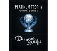 Platinum Trophy Guide Series : Demon’s Souls Remake’s: A Complete Walkthrough to Every Boss, Build & Collectible for the Elden Ring Platinum Trophy