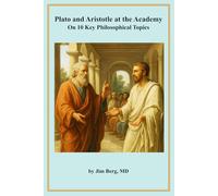 Plato and Aristotle at the Academy: On 10 Key Philosophical Topics