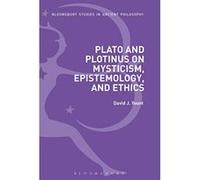 Plato and Plotinus on Mysticism, Epistemology, and Ethics (Bloomsbury Studies in Ancient Philosophy) - [Version Originale] Inconnu (Auteur)