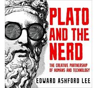 Plato and the Nerd: The Creative Partnership of Humans and Technology