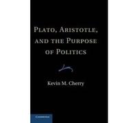 Plato, Aristotle, and the Purpose of Politics - [Version Originale] Kevin M Cherry (Auteur)