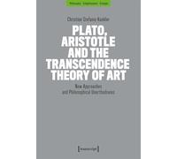 Plato, Aristotle and the Transcendence Theory of Art: New Approaches and Philosophical Unorthodoxies