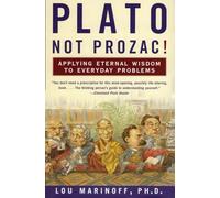 Plato, Not Prozac!: Applying Eternal Wisdom to Everyday Problems