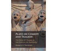 Plato on Comedy and Tragedy: The Role of Drama in the Pursuit of Happiness