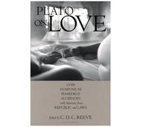 Plato On Love : Lysis, Symposium, Phaedrus, Alcibiades, With Selections From Republic And Laws