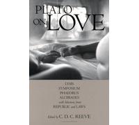 Plato On Love : Lysis, Symposium, Phaedrus, Alcibiades, With Selections From Republic And Laws
