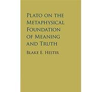 Plato On The Metaphysical Foundation Of Meaning And Truth