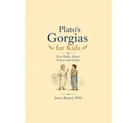 Plato’s Gorgias for Kids: Five Walks About Power and Order