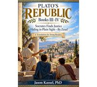 Plato’s Republic, Books III-IV (A Translation for Young Readers): Socrates Finds Justice Hiding in Plain Sight-By Zeus!