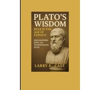 PLATO’S WISDOM RULE IN THE AGE OF EXPERTS :: PHILOSOPHER -KING AND TECHNOCRATIC ELITE