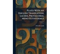 Plato With an English Translation: Laches, Protagoras, Meno Euthydemus