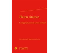 Platon citateur La réappropriation des savoirs antérieurs - Marie-Laurence Desclos - Classiques Garnier - relié - Beau livre