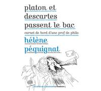 Platon et Descartes passent le bac: Carnet de bord d'une prof de philo