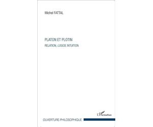 Platon et Plotin Relation, logos, intuition - Michel Fattal - L'harmattan - broché - Etude