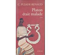 Claude Pujade-Renaud – Platon était malade – Livre – Actes Sud