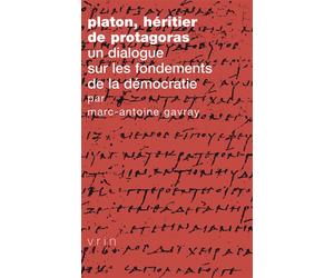 Platon, héritier de Protagoras Un dialogue sur les fondements de la démocratie - Marc Antoine Gavray - Vrin - broché - Livre