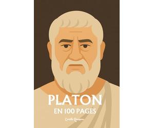 Platon : L’essentiel de sa pensée en 100 Pages: Explorez la philosophie de Platon, une pensée visionnaire et profonde qui invite à transcender les apparences du monde sensible.
